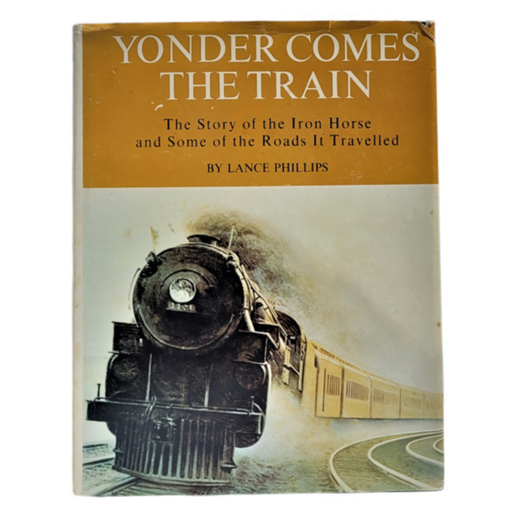 Vintage Yonder Comes the Train by Lance Philips, Railroad History Hardcover Book